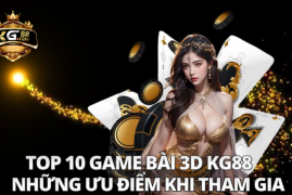 Top 10 Game Bài 3D KG88  Hot Nhất Hiện Nay 